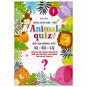 animal quiz! - đố vui động vật iq - eq - cq - tập 1 (song ngữ anh - việt)