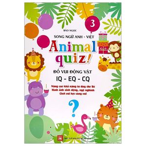 animal quiz! - đố vui động vật iq - eq - cq - tập 3 (song ngữ anh - việt)