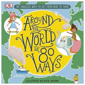 around the world in 80 ways: the fabulous inventions that get us from here to there