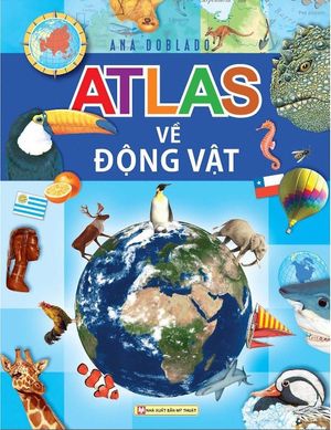 atlas về các loài động vật (tái bản 2018)