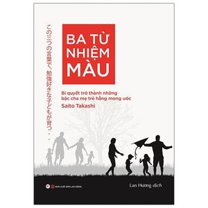 ba từ nhiệm màu - bí quyết ttrở thành những bậc cha mẹ trẻ hằng mong ước