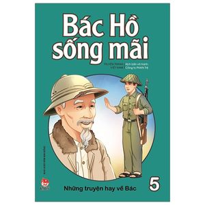 bác hồ sống mãi: những mẩu chuyện hay về bác tập 5