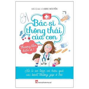 bác sĩ thông thái của con - xử lí an toàn và hiệu quả các bệnh thường gặp ở trẻ