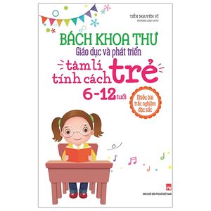 bách khoa thư giáo dục và phát triển - tâm lí tính cách trẻ 6-12 tuổi