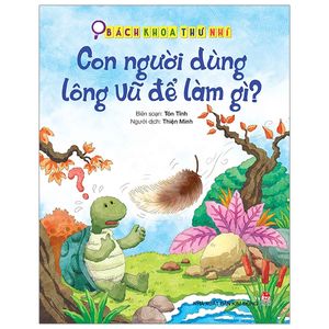 bách khoa thư nhí: con người dùng lông vũ để làm gì? (tái bản 2019)