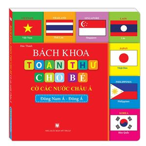 bách khoa toàn thư cho bé - cờ các nước châu á (đông nam á - đông á)