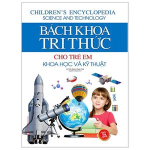 bách khoa tri thức cho trẻ em - khoa học và kỹ thuật (bìa cứng)