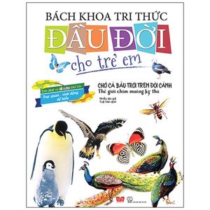 bách khoa tri thức đầu đời cho trẻ em - chở cả bầu trời trên đâu cánh - thế giới chim muông kỳ thú