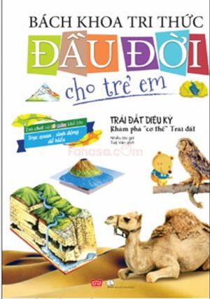 bách khoa tri thức đầu đời cho trẻ em -trái đất diệu kỳ - khám phá “cơ thể” trái đất