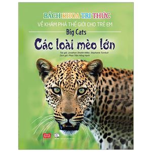 bách khoa tri thức về khám phá thế giới cho trẻ em - các loài mèo lớn (bìa cứng)