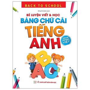 back to school - bé luyện viết & học bảng chữ cái tiếng anh (song ngữ anh việt)