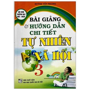 bài giảng & hướng dẫn chi tiết tự nhiên và xã hội lớp 3 (tái bản)