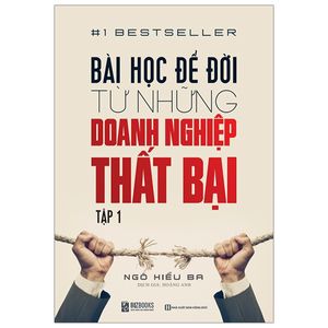 bài học để đời từ những doanh nghiệp thất bại - tập 1