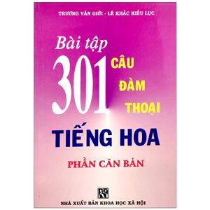 bài tập 301 câu hỏi đàm thoại tiếng hoa - phần căn bản