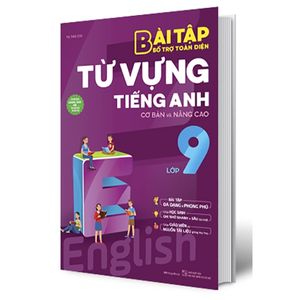 bài tập bổ trợ toàn diện từ vựng tiếng anh lớp 9 (cơ bản và nâng cao)