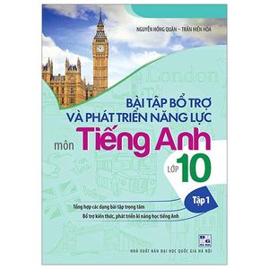 bài tập bổ trợ và phát triển năng lực môn tiếng anh lớp 10 - tập 1