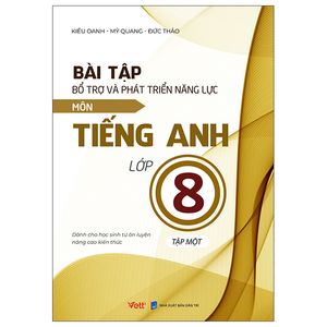 bài tập bổ trợ và phát triển năng lực môn tiếng anh lớp 8  - tập 1