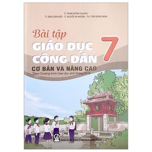 bài tập giáo dục công dân 7 - cơ bản và nâng cao (theo chương trình giáo dục phổ thông 2018)