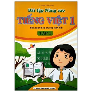 bài tập nâng cao tiếng việt 1 - tập 1 (biên soạn theo chương trình mới)