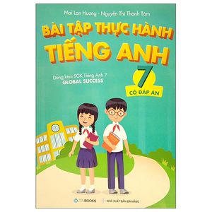 bài tập thực hành tiếng anh 7 (có đáp án) - dùng kèm sgk tiếng anh 7 global success (2022)