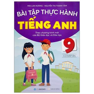 bài tập thực hành tiếng anh 9 - có đáp án - theo chương trình mới của bộ gd&đt (2021)