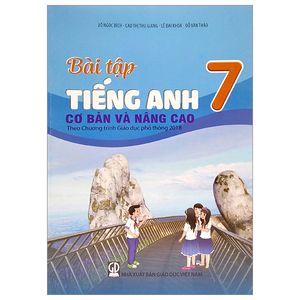 bài tập tiếng anh cơ bản và nâng cao 7 (theo chương trình giáo dục phổ thông 2018)