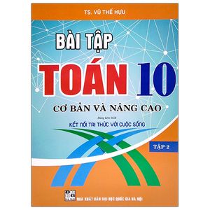 bài tập toán 10 - cơ bản và nâng cao - tập 2 (dùng kèm sgk kết nối tri thức với cuộc sống)