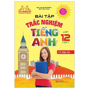 bài tập trắc nghiệm tiếng anh lớp 12 tập 1- có đáp án