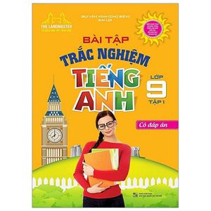 bài tập trắc nghiệm tiếng anh lớp 9 - tập 1 (có đáp án)