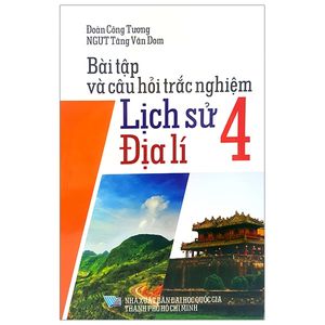 bài tập và câu hỏi trắc nghiệm lịch sử - địa lí 4