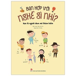 bạn hợp với nghề gì nhỉ? - bạn là người đam mê thám hiểm (tái bản 2019)