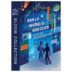 bạn là những gì bạn click - click ảo trải nghiệm thật