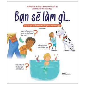 bạn sẽ làm gì…giúp em giải quyết 44 tình huống khó xử thường gặp