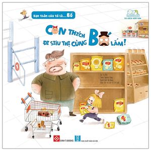 bạn thân của tớ là... bố - con thích đi siêu thị cùng bố lắm!