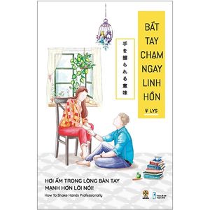 bắt tay chạm ngay linh hồn (hơi ấm trong lòng bàn tay mạnh hơn lời nói)