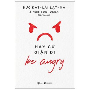 be angry - hãy cứ giận đi