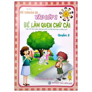 bé chuẩn bị vào lớp 1 - bé làm quen chữ cái 3 (tái bản 2021)