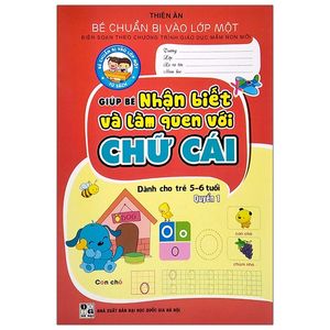 bé chuẩn bị vào lớp một - giúp bé nhận biết và làm quen với chữ cái - quyển 1 (dành cho trẻ 5-6 tuổi)