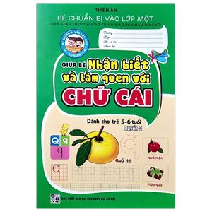 bé chuẩn bị vào lớp một - giúp bé nhận biết và làm quen với chữ cái  - quyển 2 (dành cho trẻ 5-6 tuổi)