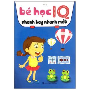 bé học iq - nhanh tay nhanh mắt (tái bản)