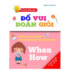 bé học tiếng anh - đố vui đoán giỏi: when how (dành cho trẻ từ 4-5 tuổi)