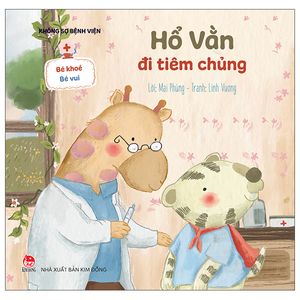 bé khỏe bé vui - không sợ bệnh viện: hổ vằn đi tiêm chủng