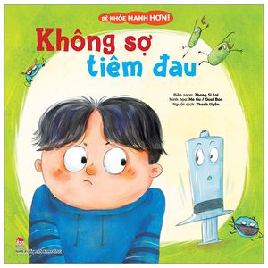 bé khỏe mạnh hơn! - không sợ tiêm đau