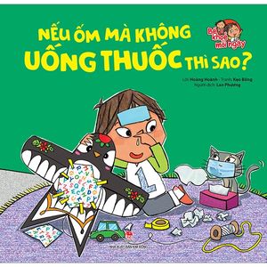 bé khoẻ mỗi ngày: nếu ốm mà không uống thuốc thì sao?