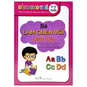 bé làm quen với chữ cái - dành cho trẻ 4 - 5 tuổi (theo chương trình giáo dục mần non)