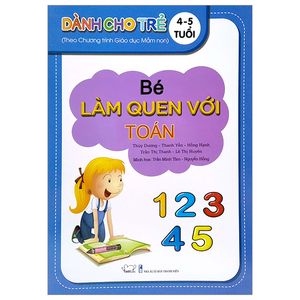 bé làm quen với toán - dành cho trẻ 4 - 5 tuổi (theo chương trình giáo dục mần non)