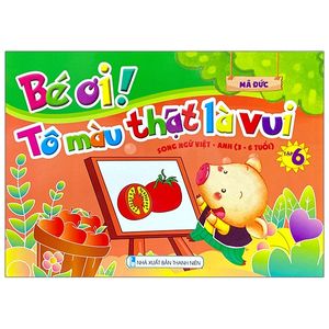 bé ơi! tô màu thật là vui - song ngữ việt - anh (3 - 6 tuổi) - tập 6