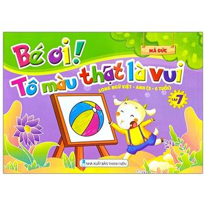 bé ơi! tô màu thật là vui - song ngữ việt - anh (3 - 6 tuổi) - tập 7