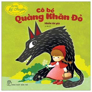 bé tập kể chuyện - cô bé quàng khăn đỏ (tái bản 2022)