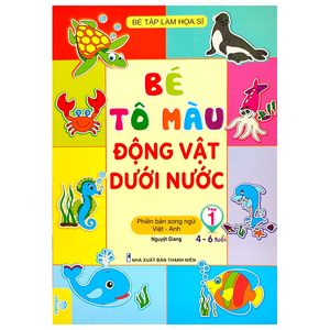 bé tập làm họa sĩ - bé tô màu động vật dưới nước - tập 1 (dành cho trẻ từ 4-6 tuổi) (phiên bản song ngữ việt-anh)